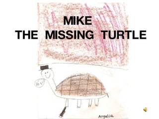 MIKE  THE  MISSING  TURTLE 