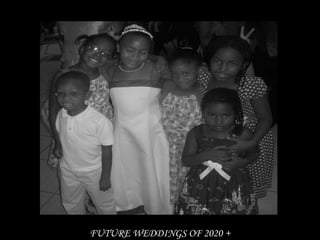 FUTURE WEDDINGS OF 2020 +