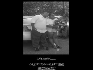 THE END …… OR SHOULD WE SAY “ THE BEGINNING”