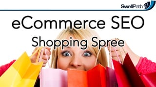 eCommerce SEO
Shopping Spree

@mike_arnesen #StateOfSearch #eComSEO

 