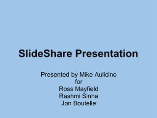 SlideShare Presentation Presented by Mike Aulicino for Ross Mayfield Rashmi Sinha Jon Boutelle 