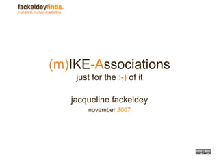 (m) IKE -A ssociations just for the  :-)  of it jacqueline fackeldey november  2007 