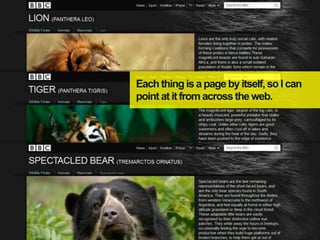 Each thing is a page by itself, so I can
point at it from across the web.
 