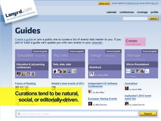 Curations tend to be natural,
 social, or editorially-driven.
 