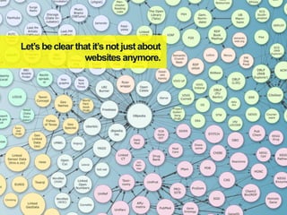 Let’s be clear that it’s not just about
                 websites anymore.
 