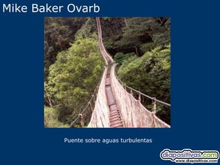Mike Baker Ovarb




          Puente sobre aguas turbulentas
 