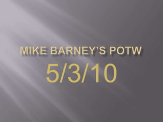Mike Barney’s POTW 5/3/10 