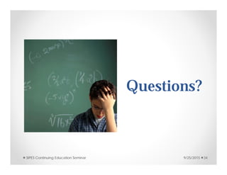 Questions?
9/25/2015SIPES Continuing Education Seminar 34
 