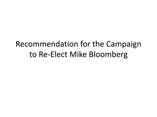 Recommendation for the Campaign to Re-Elect Mike Bloomberg 