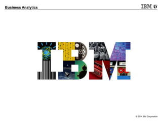 © 2014 IBM Corporation
Business Analytics
 