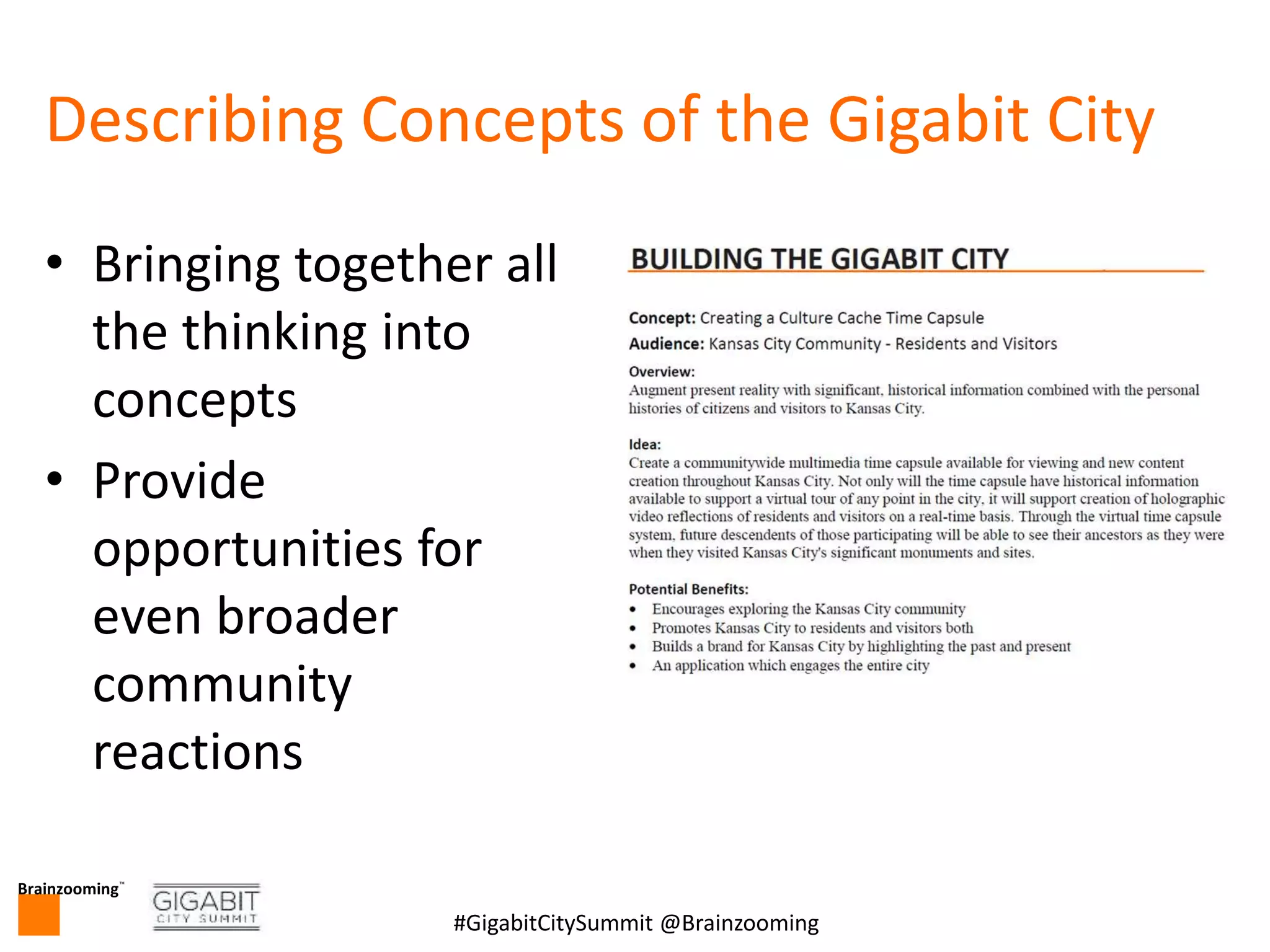Brainzooming™
10#GigabitCitySummit @Brainzooming
Describing Concepts of the Gigabit City
• Bringing together all
the thinking into
concepts
• Provide
opportunities for
even broader
community
reactions
 