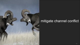 mitigate channel conflict




                       18
 