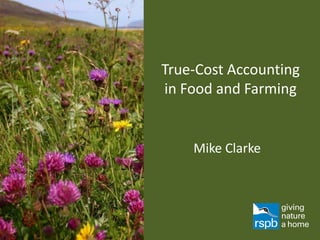 True-Cost Accounting
in Food and Farming

Mike Clarke

 