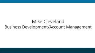 Mike Cleveland
Business Development/Account Management
 