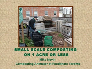 SMALL SCALE COMPOSTING  ON 1 ACRE OR LESS ,[object Object],[object Object]
