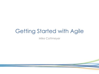 Getting Started with Agile Mike Cottmeyer 