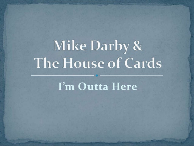 Mike Darby And The House Of Cards Original Song I M Outta Here
