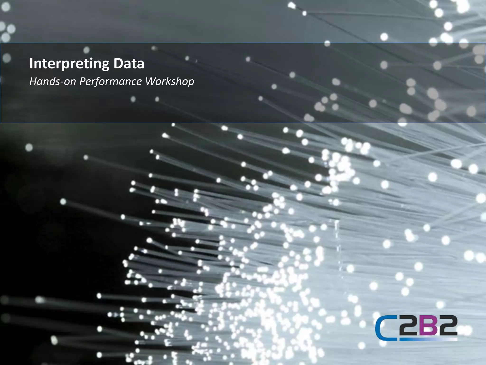 Hands-on Performance Workshop
Interpreting Data
 