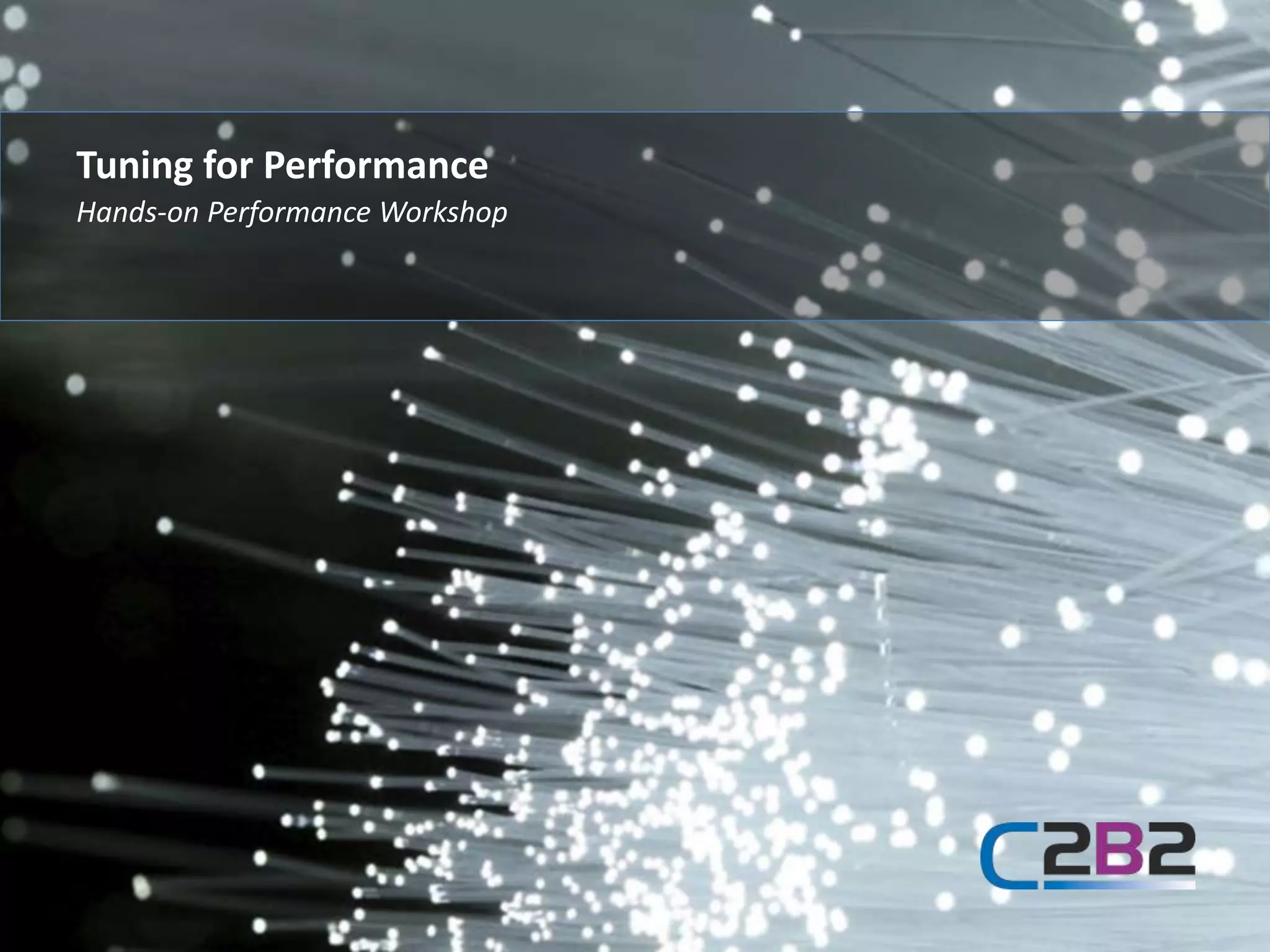 Hands-on Performance Workshop
Tuning for Performance
 