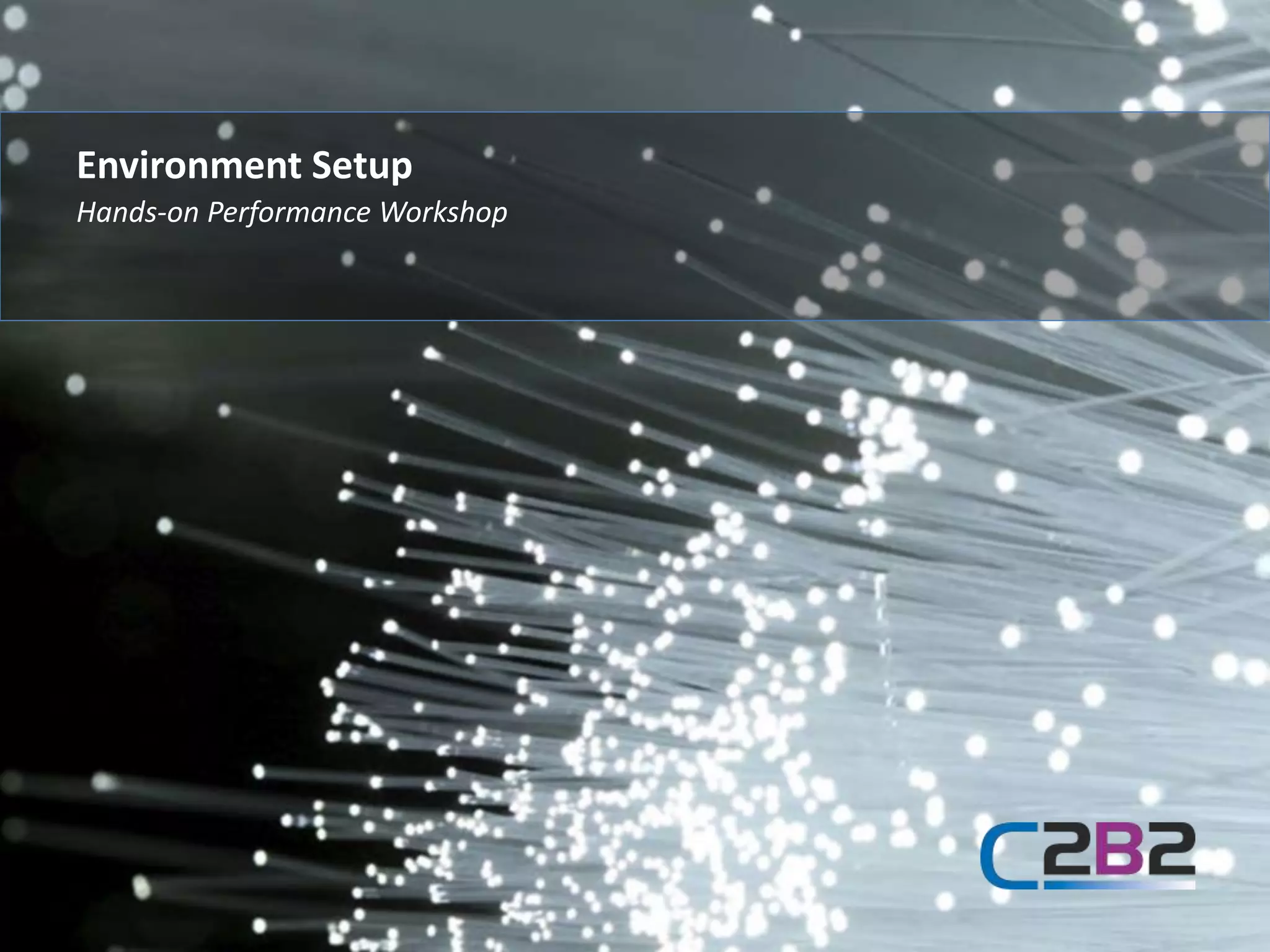 Hands-on Performance Workshop
Environment Setup
 