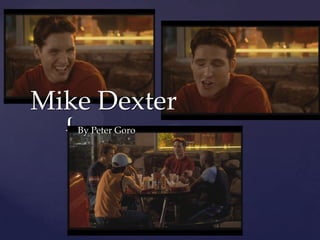 Mike Dexter
  {   By Peter Goro
 