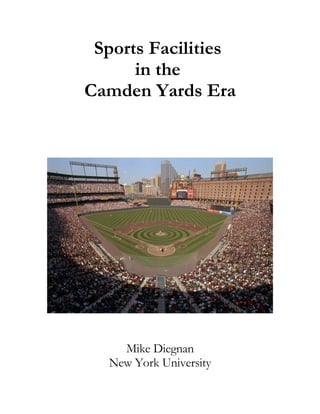 Sports Facilities
      in the
Camden Yards Era




    Mike Diegnan
  New York University
 