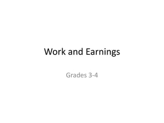 Work and Earnings

    Grades 3-4
 