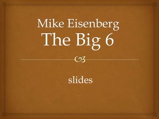 The Big 6
slides
 