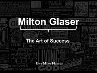 Milton Glaser
The Art of Success
 