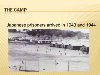 The campJapanese prisoners arrived in 1943 and 1944