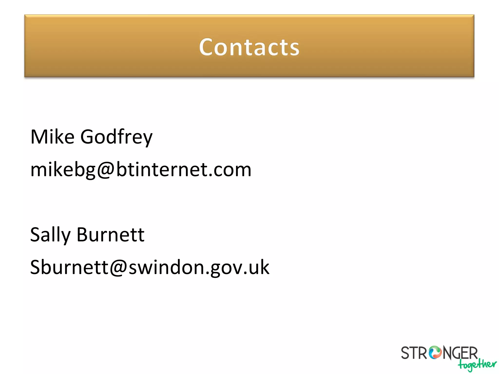 Mike Godfrey
mikebg@btinternet.com
Sally Burnett
Sburnett@swindon.gov.uk
 