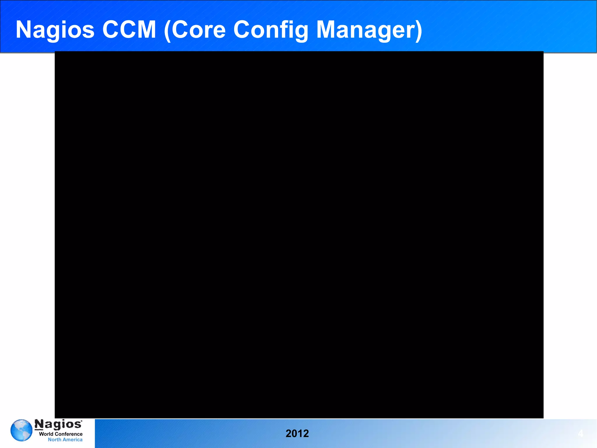 Nagios CCM (Core Config Manager)




                     2012          4
 