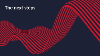 The next steps
 