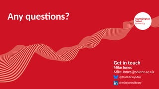 Any questions?
Get in touch
Mike Jones
Mike.Jones@solent.ac.uk
@ThatLibraryMan
@mikejoneslibrary
 