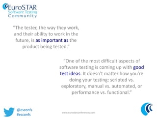 “The tester, the way they work,
and their ability to work in the
future, is as important as the
product being tested.”
www...