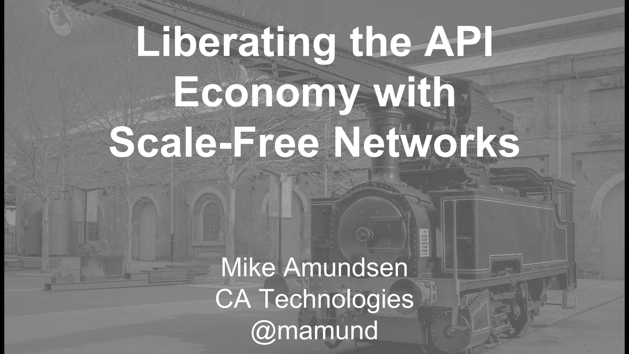 Liberating the API
Economy with
Scale-Free Networks
Mike Amundsen
CA Technologies
@mamund