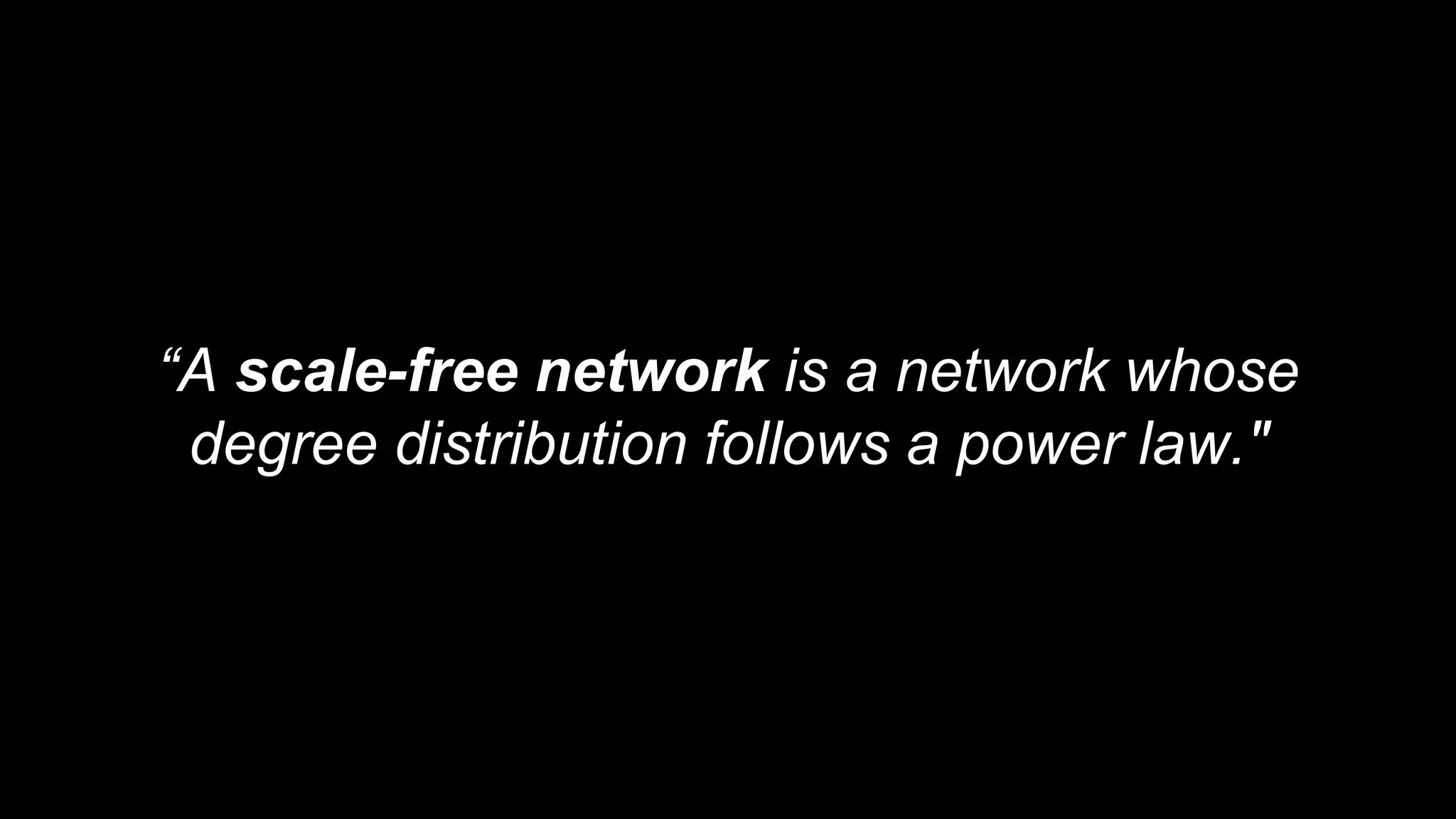 “A scale-free network is a network whose
degree distribution follows a power law."