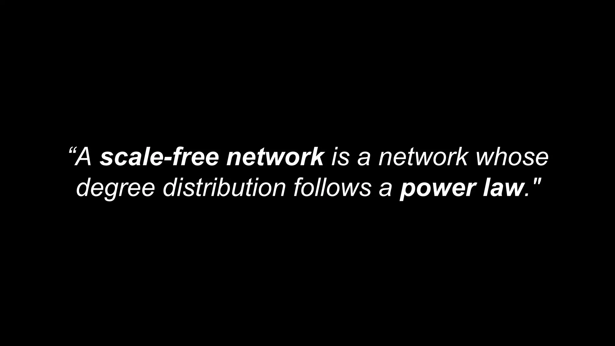 “A scale-free network is a network whose
degree distribution follows a power law."
