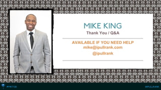 Thank You / Q&A 
AVAILABLE IF YOU NEED HELP 
mike@ipullrank.com 
@ipullrank 