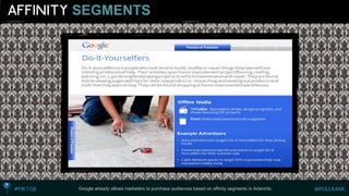 SEGMENTS 
Google already allows marketers to purchase audiences based on affinity segments in Adwords.  