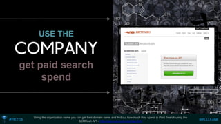USE THEget paid search spend 
Using the organization name you can get their domain name and find out how much they spend in Paid Search using the SEMRush API -http://www.semrush.com/api.html  