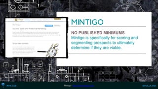 NO PUBLISHED MINIMUMS 
Mintigo is specifically for scoring and segmenting prospects to ultimately determine if they are viable. 
Mintigo -http://www.mintigo.com  
