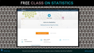 CLASSON STATISTICS 
So you’re not a data scientist? Check out Udacity’s class on Statistics http://bit.ly/1qWwWJd  