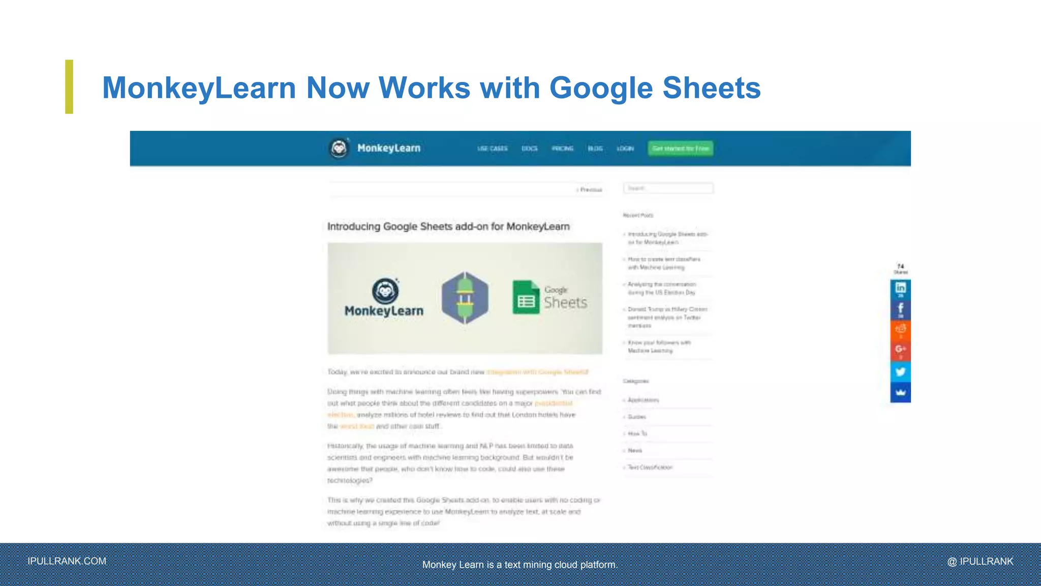 IPULLRANK.COM @ IPULLRANK
MonkeyLearn Now Works with Google Sheets
Monkey Learn is a text mining cloud platform.
 