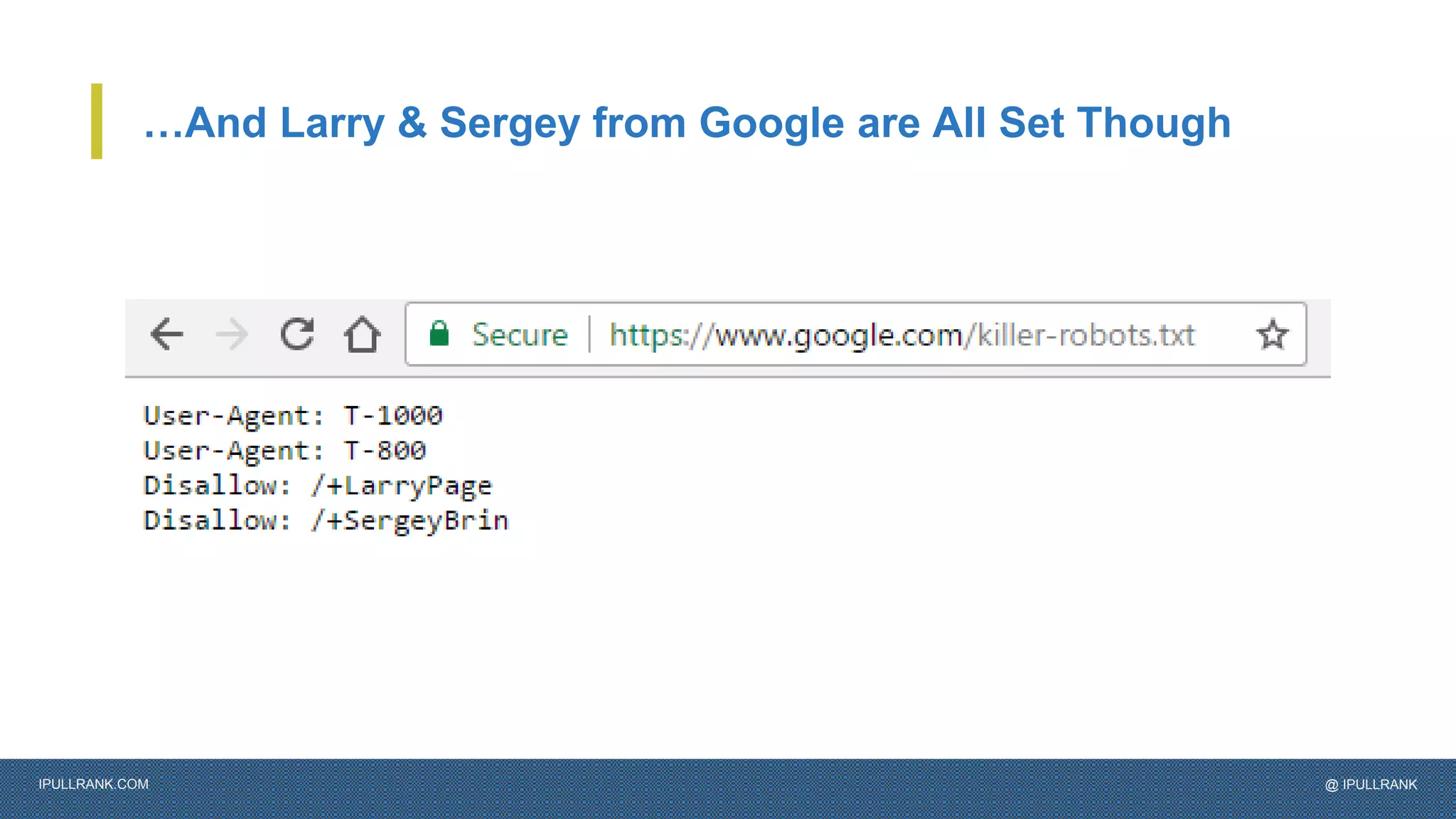 IPULLRANK.COM @ IPULLRANK
…And Larry & Sergey from Google are All Set Though
 