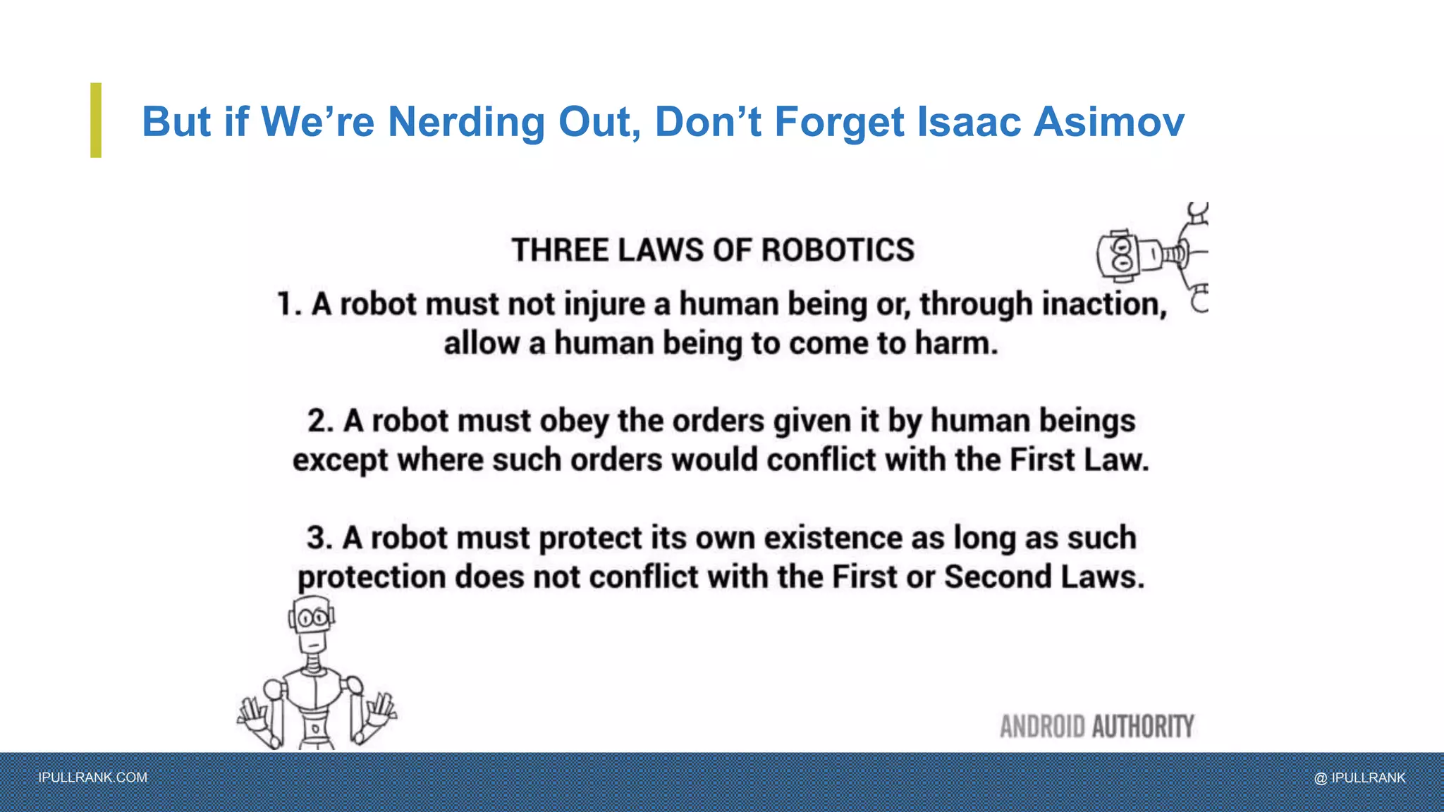 IPULLRANK.COM @ IPULLRANK
But if We’re Nerding Out, Don’t Forget Isaac Asimov
 