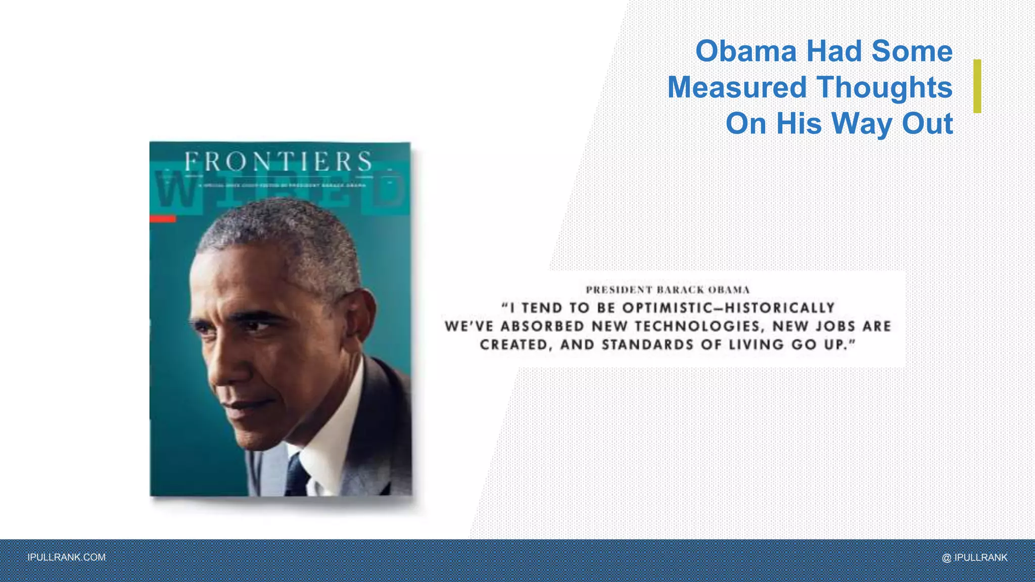 IPULLRANK.COM @ IPULLRANK
Obama Had Some
Measured Thoughts
On His Way Out
 