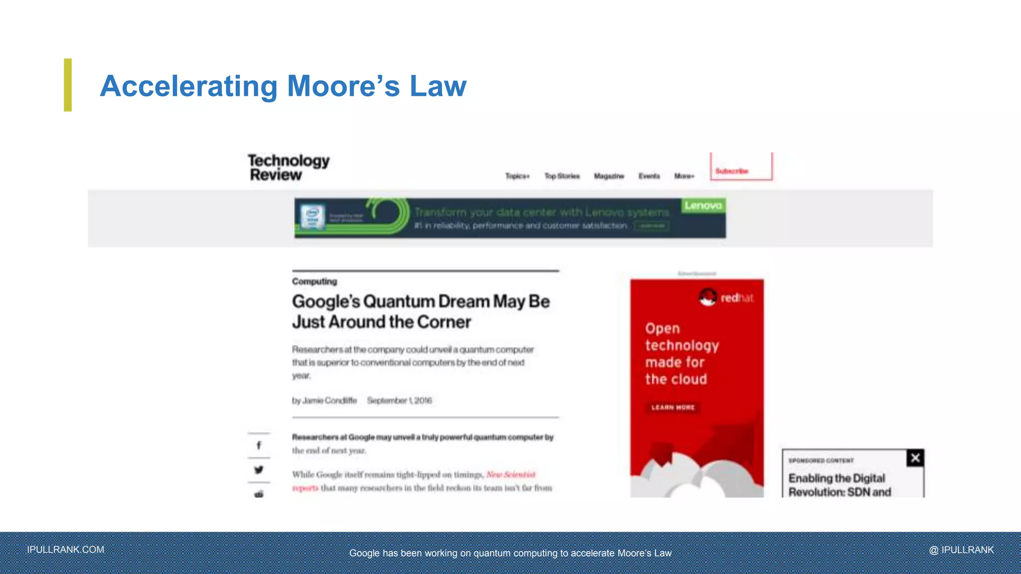 IPULLRANK.COM @ IPULLRANK
Accelerating Moore’s Law
Google has been working on quantum computing to accelerate Moore’s Law
 