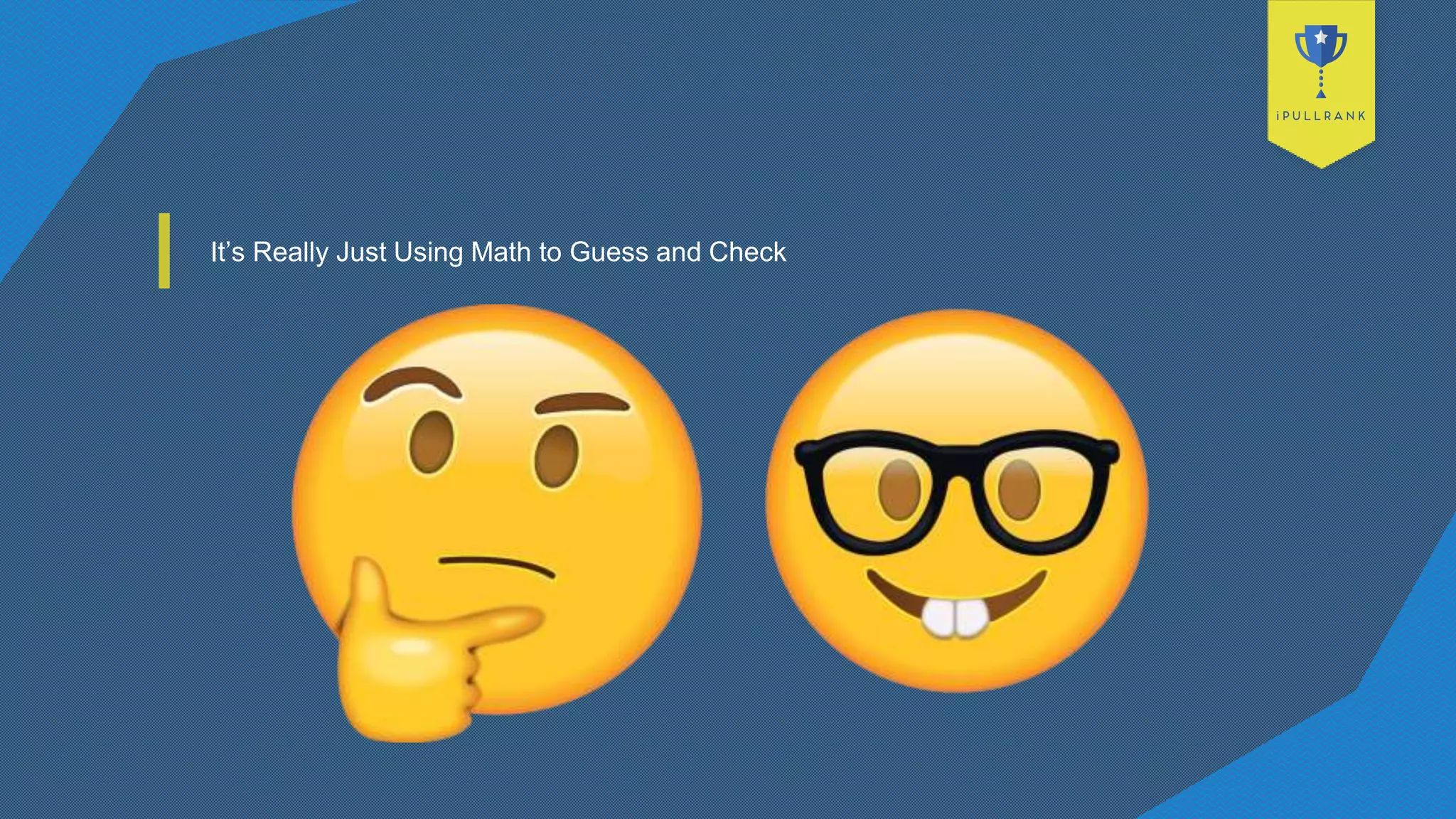 It’s Really Just Using Math to Guess and Check
 