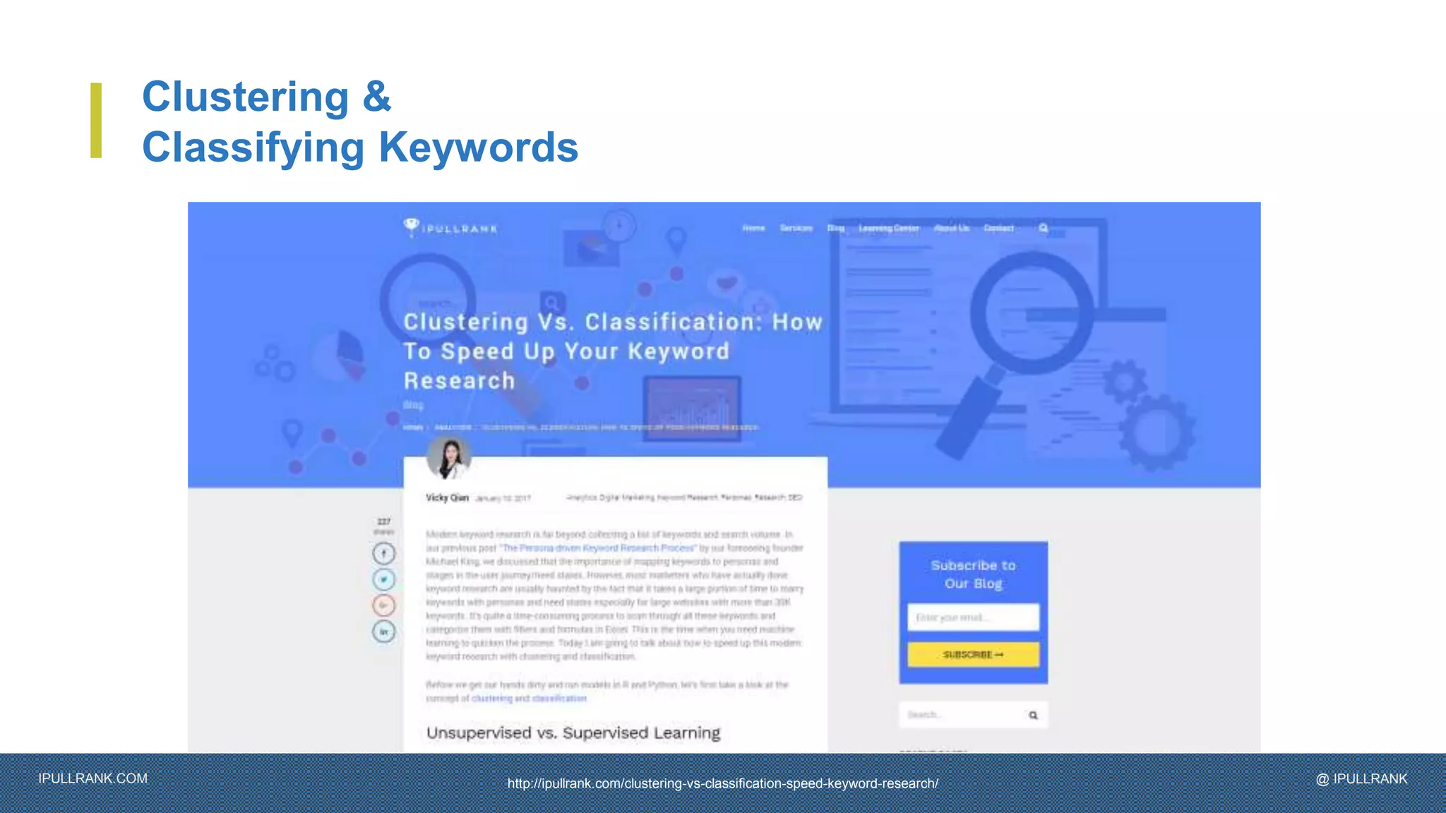 IPULLRANK.COM @ IPULLRANK
Clustering &
Classifying Keywords
http://ipullrank.com/clustering-vs-classification-speed-keyword-research/
 